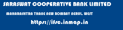 SARASWAT COOPERATIVE BANK LIMITED  MAHARASHTRA THANE NEW BOMBAY NERUL, WEST  ifsc code